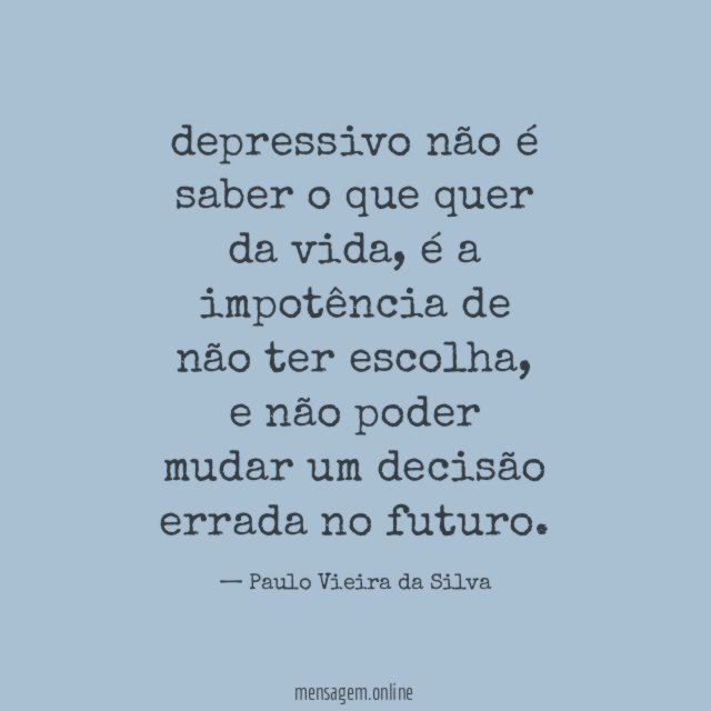 depressivo não é saber o que quer da vida
