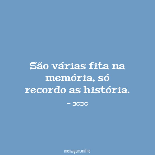 São várias fita na memória
