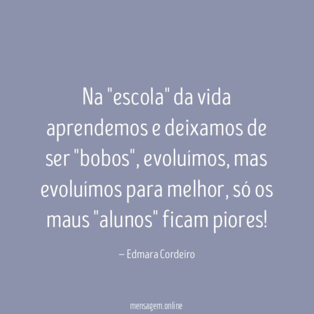 Na "escola" da vida aprendemos e deixamos de ser "bobos"