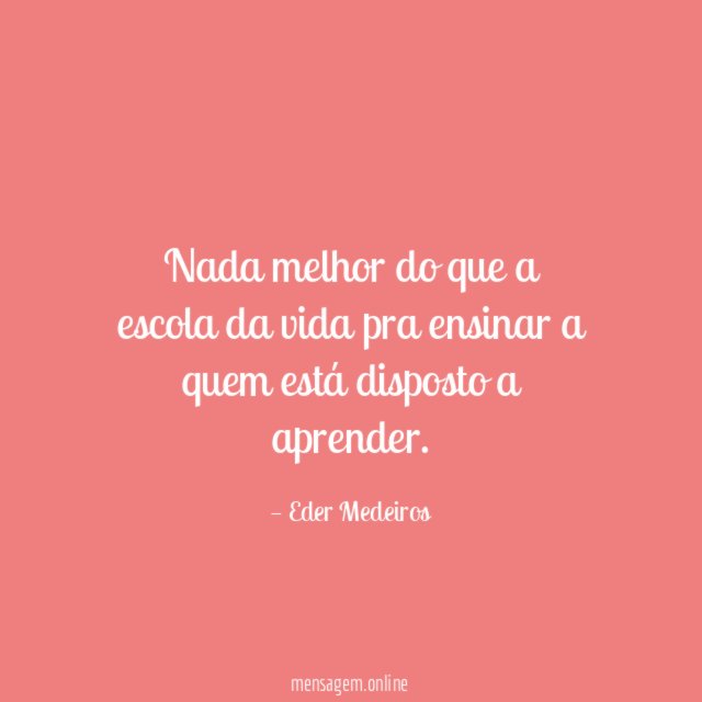 Nada melhor do que a escola da vida