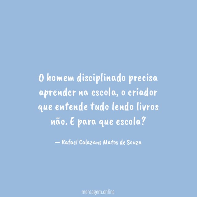 O homem disciplinado precisa aprender na escola