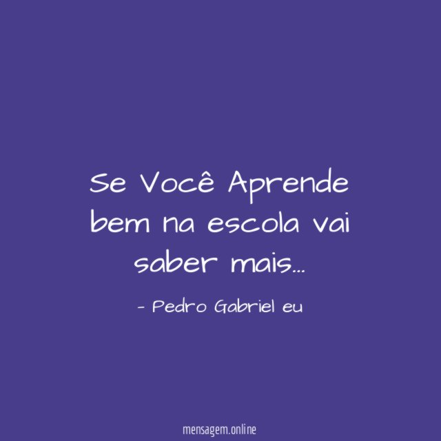 Se Você Aprende bem na escola vai saber mais