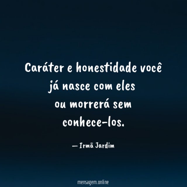 Caráter e honestidade você já nasce com eles ou