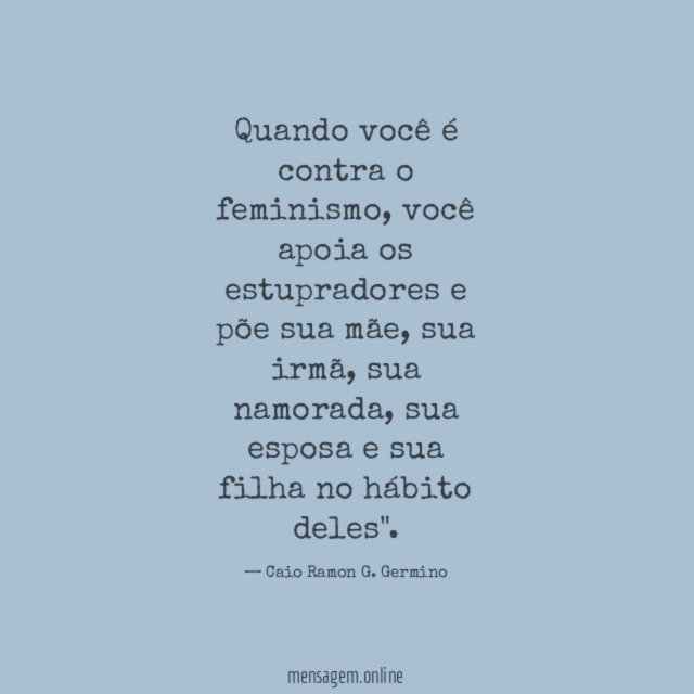 Quando você é contra o feminismo