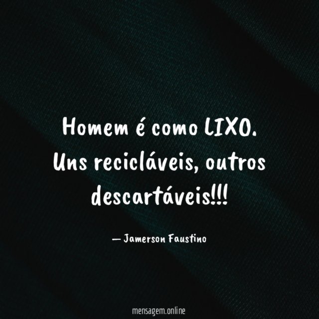 Homem é como LIXO
