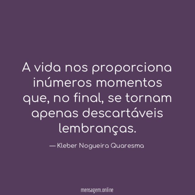 A vida nos proporciona inúmeros momentos que