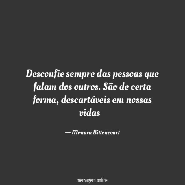 Desconfie sempre das pessoas que falam dos outros