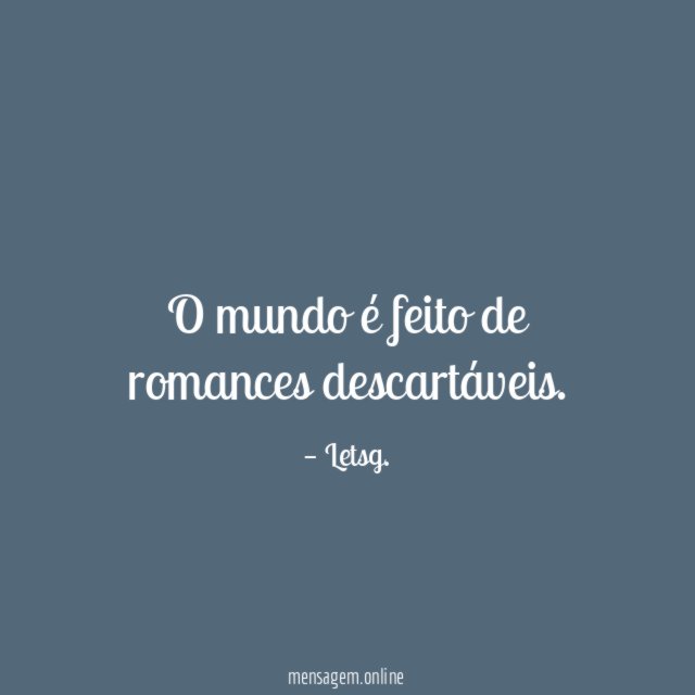 O mundo é feito de romances descartáveis
