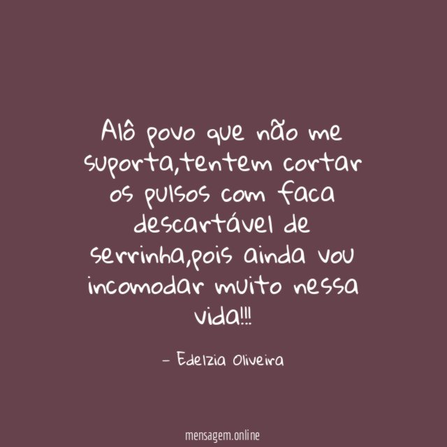 Alô povo que não me suporta