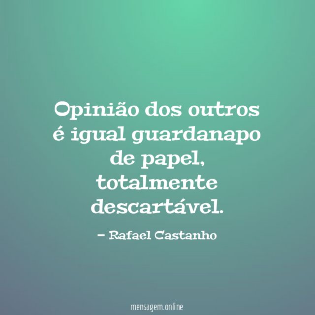 Opinião dos outros é igual guardanapo de papel