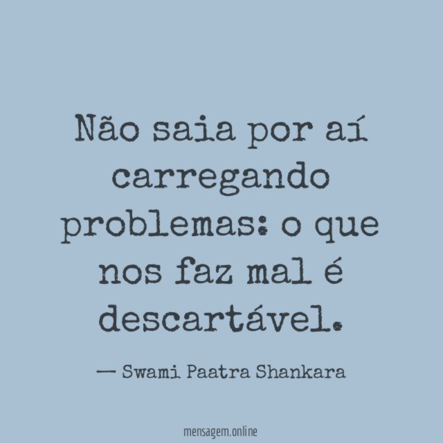 Não saia por aí carregando problemas