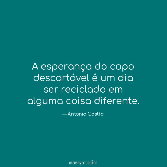 A esperança do copo descartável é um dia ser