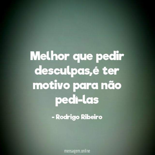 Melhor que pedir desculpas