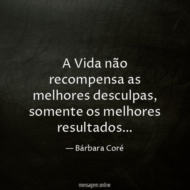 A Vida não recompensa as melhores desculpas