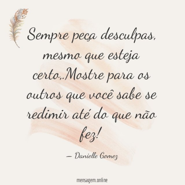 Sempre peça desculpas