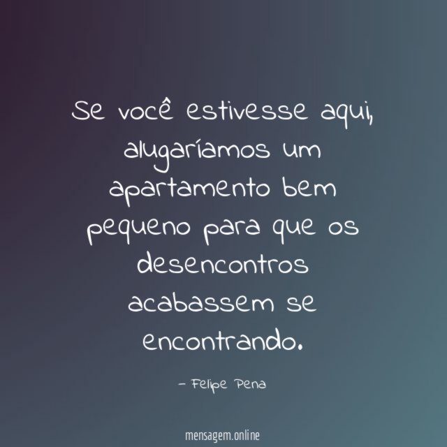 Se você estivesse aqui