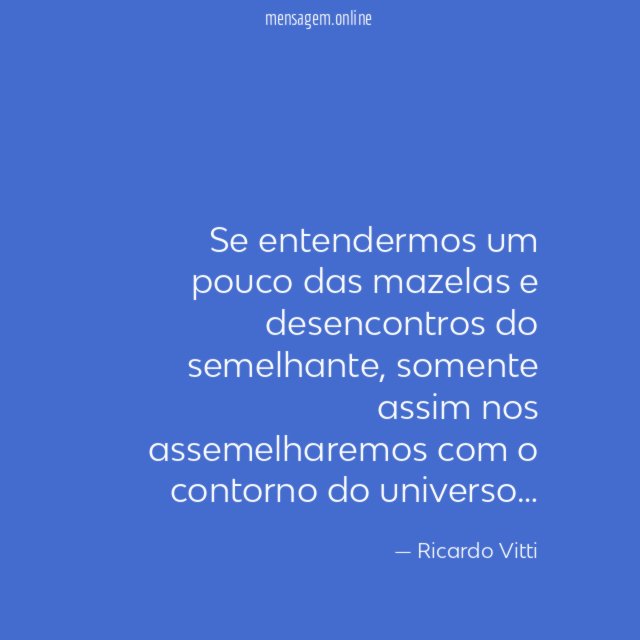 Se entendermos um pouco das mazelas e desencontros do semelhante