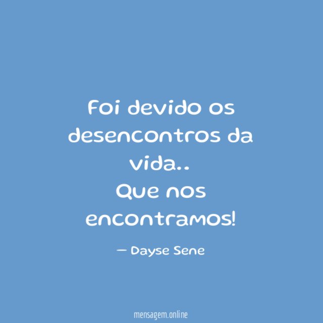 Foi devido os desencontros da vida