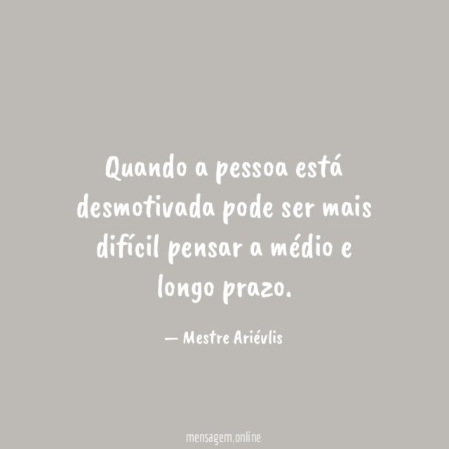 Quando a pessoa está desmotivada pode ser mais