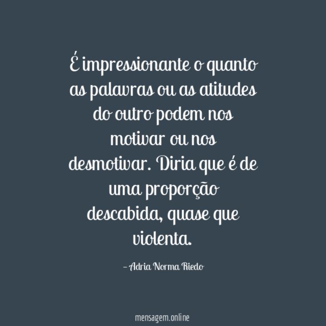 É impressionante o quanto as palavras ou as
