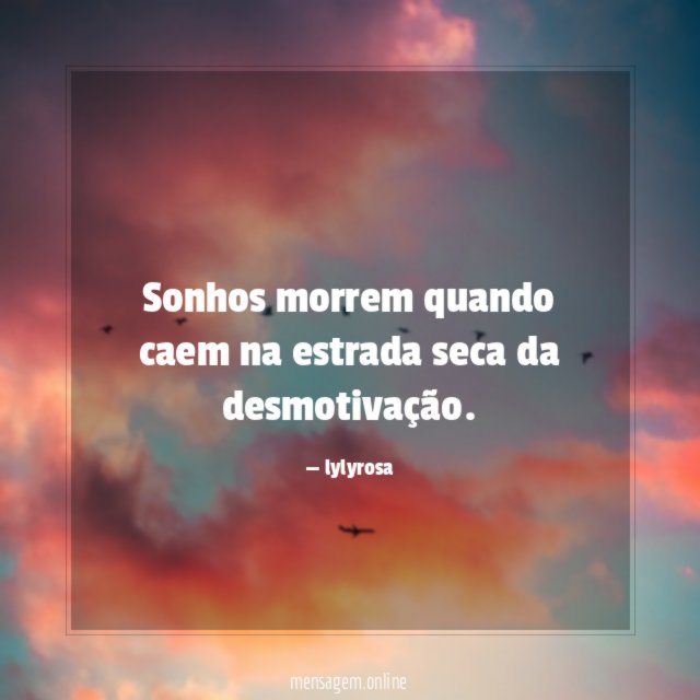 Sonhos morrem quando caem na estrada seca da desmotivação