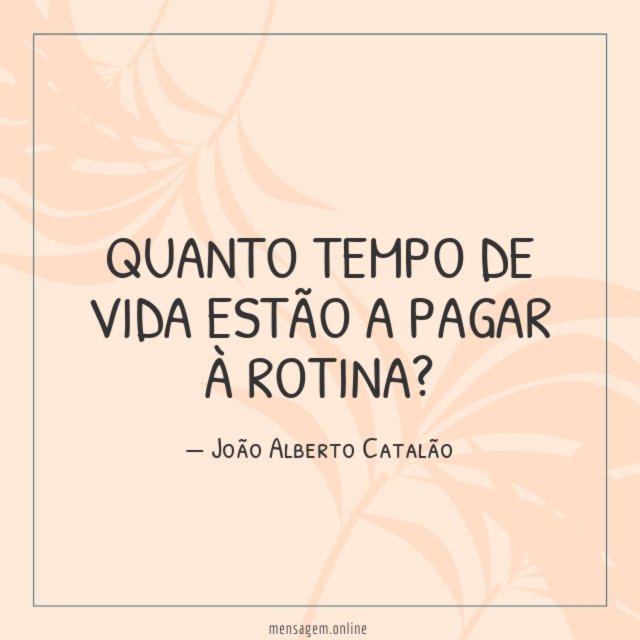Quanto tempo de vida estão a pagar à rotina