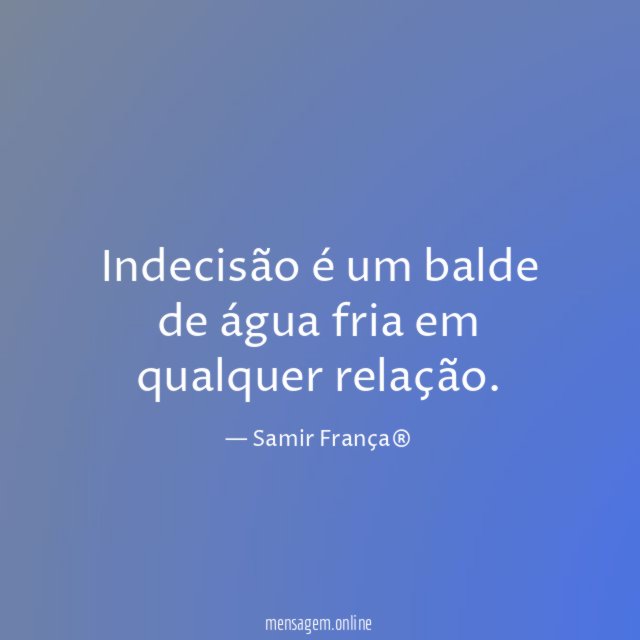 Indecisão é um balde de água fria em qualquer relação