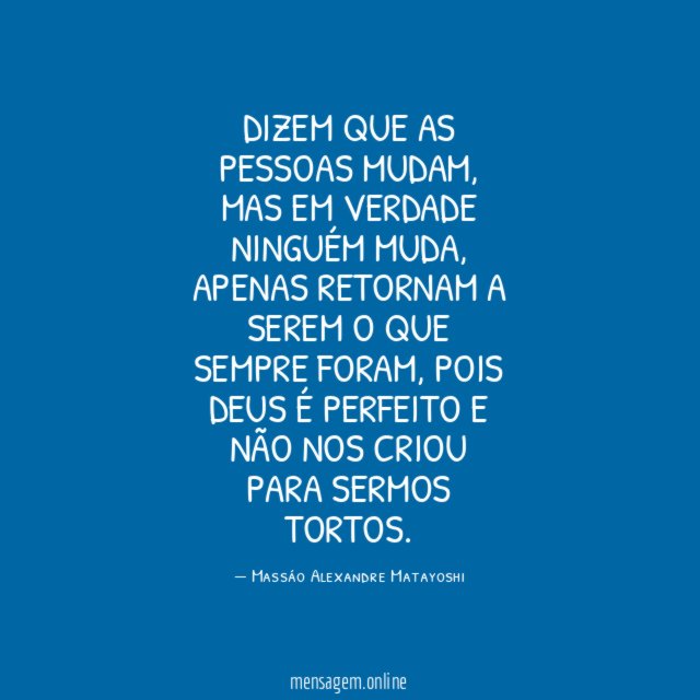 DIZEM QUE AS PESSOAS MUDAM