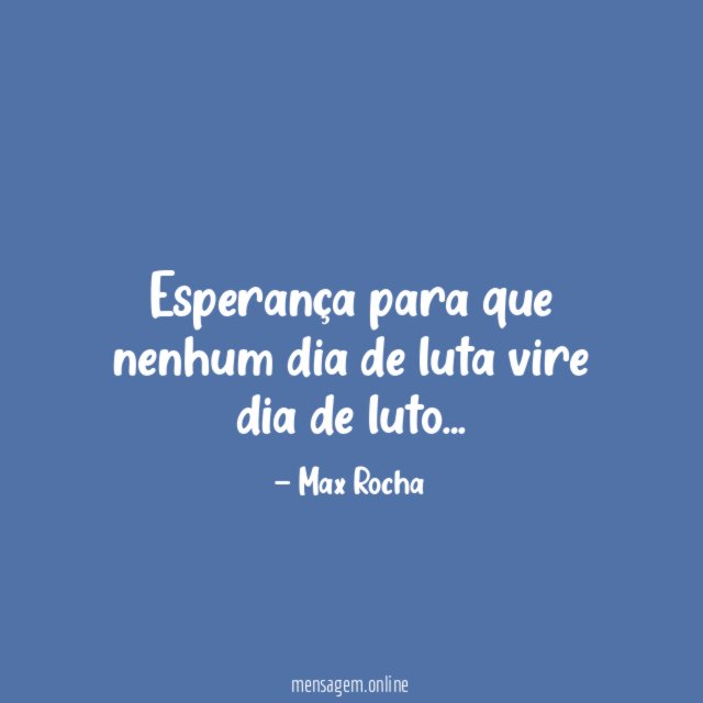 Esperança para que nenhum dia de luta vire dia de luto