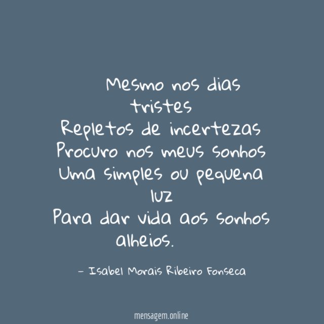 ╰❁╮ Mesmo nos dias tristes Repletos de incertezas Procuro nos