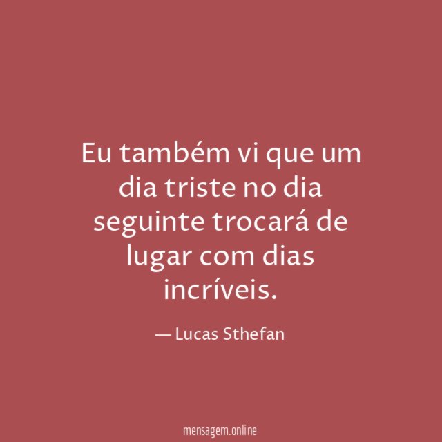 Eu também vi que um dia triste no