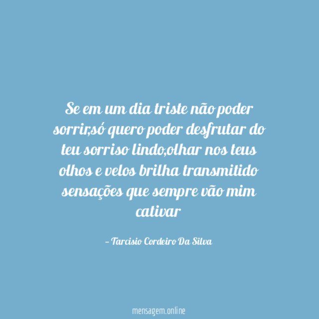 Se em um dia triste não poder sorrir