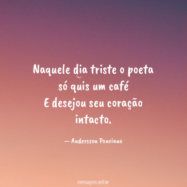 Naquele dia triste o poeta só quis um