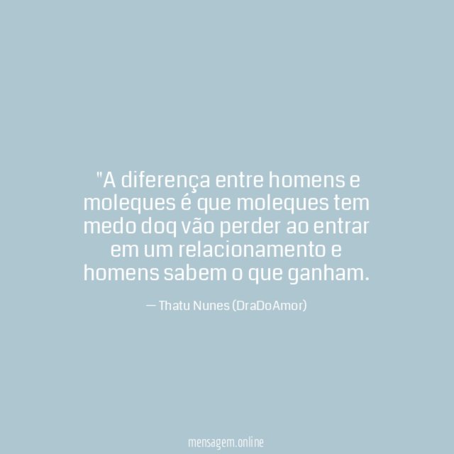 "A diferença entre homens e moleques é que