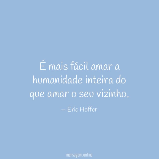 É mais fácil amar a humanidade inteira do