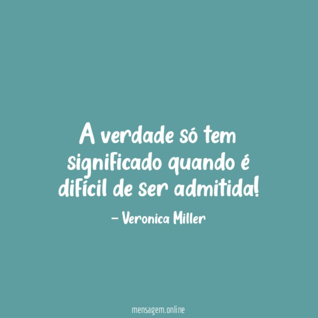 A verdade só tem significado quando é difícil de ser admitida