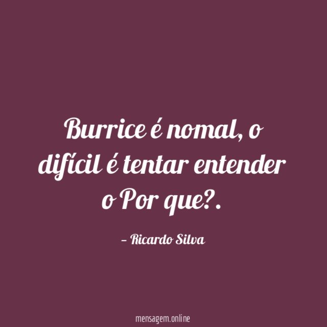 Burrice é nomal