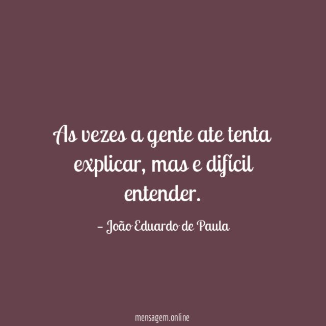 As vezes a gente ate tenta explicar