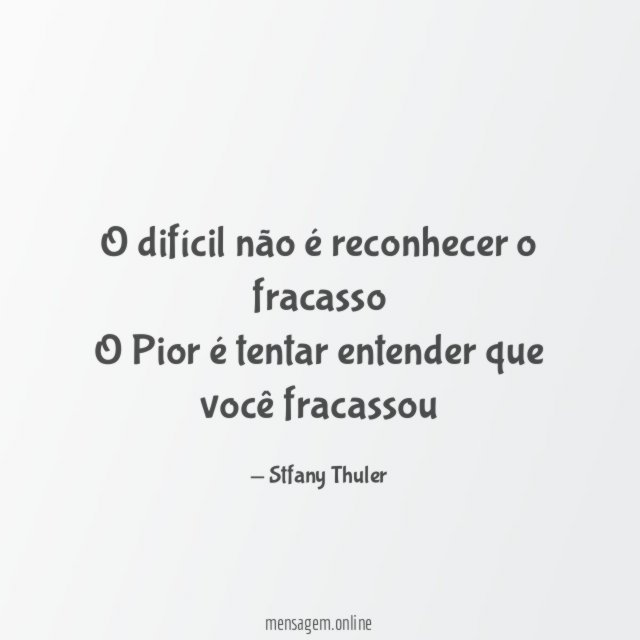 O difícil não é reconhecer o fracasso O Pior