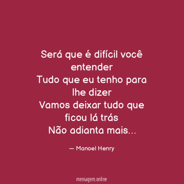 Será que é difícil você entender Tudo que eu