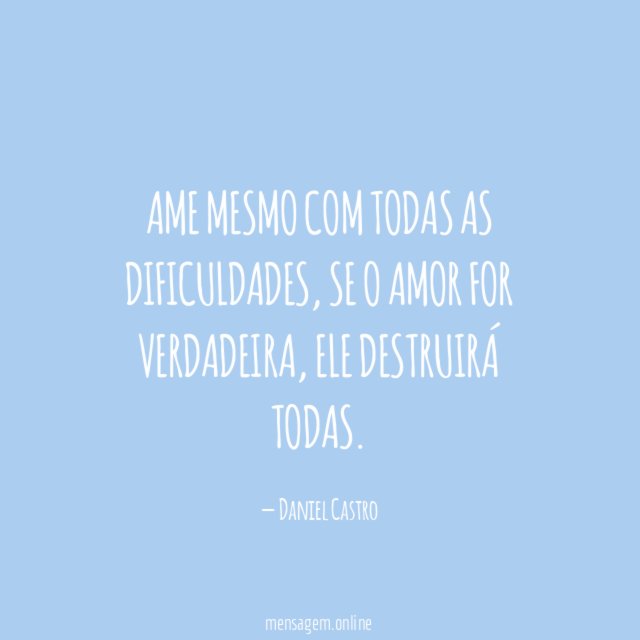 Ame mesmo com todas as dificuldades