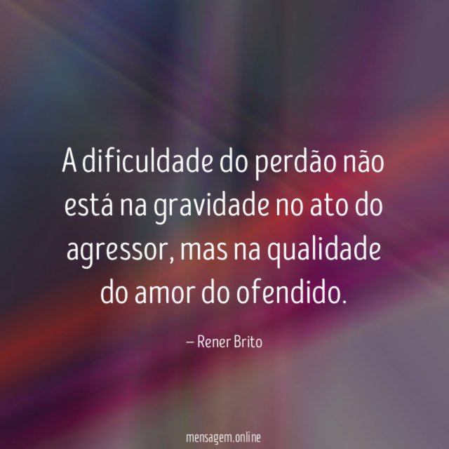 A dificuldade do perdão não está na gravidade