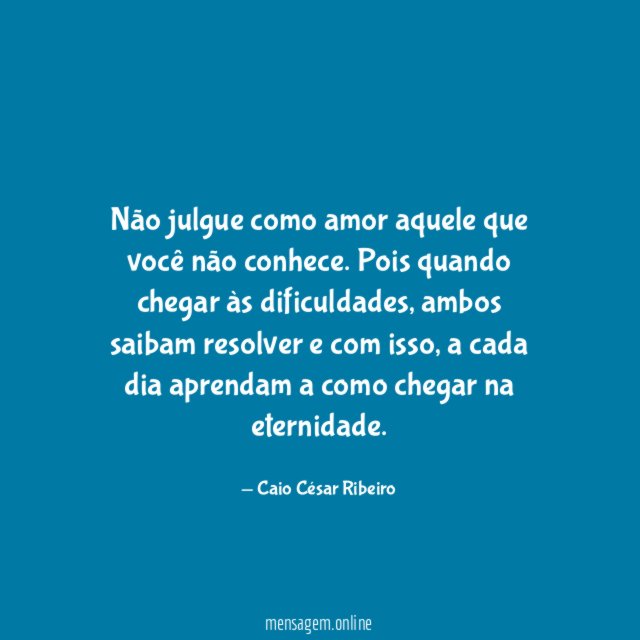 Não julgue como amor aquele que você não conhece