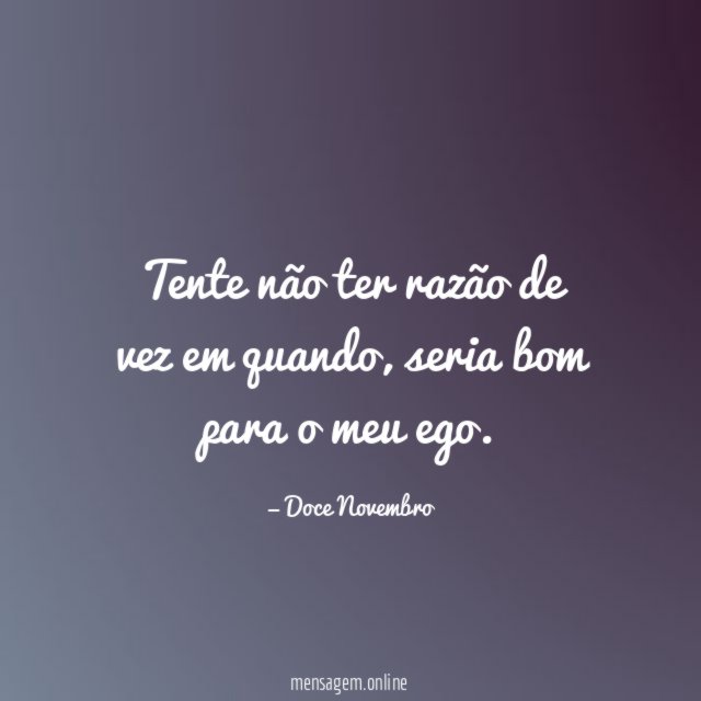 Tente não ter razão de vez em quando