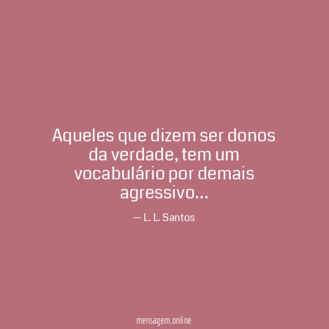 Aqueles que dizem ser donos da verdade
