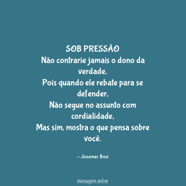 SOB PRESSÃO Não contrarie jamais o dono da verdade