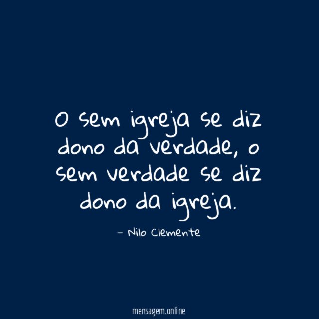 O sem igreja se diz dono da verdade
