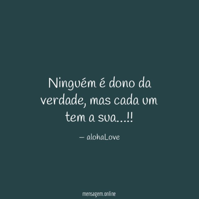Ninguém é dono da verdade