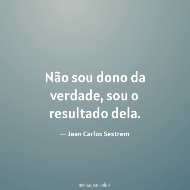 Não sou dono da verdade