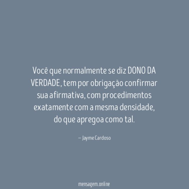 Você que normalmente se diz DONO DA VERDADE